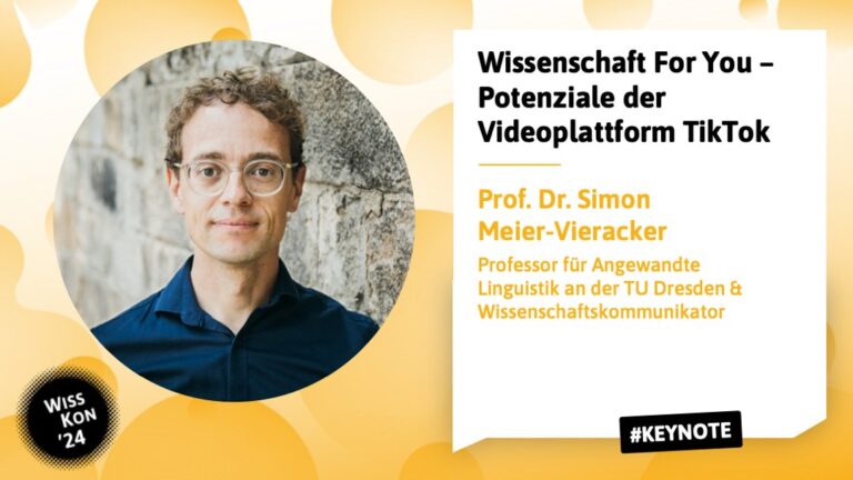 Wissenschaft For You – Potenziale der Videoplattform TikTok Prof. Dr. Simon Meier-Vieracker, Professor für Angewandte Linguistik an der TU Dresden & Wissenschaftskommunikator