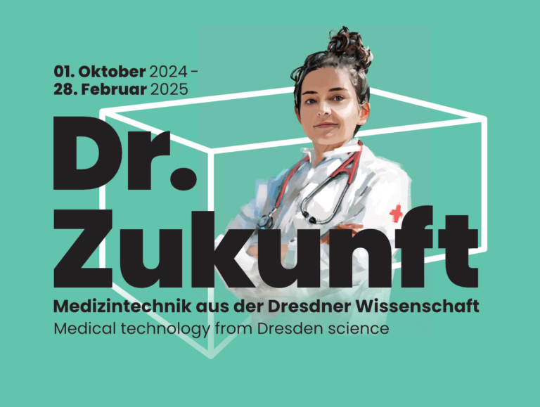 01. Oktober 2024 bis 28. Februar 2025: Dr. Zukunft Medizintechnis aus der Dresdner Wissenschaft Medical technology from Dresden Science